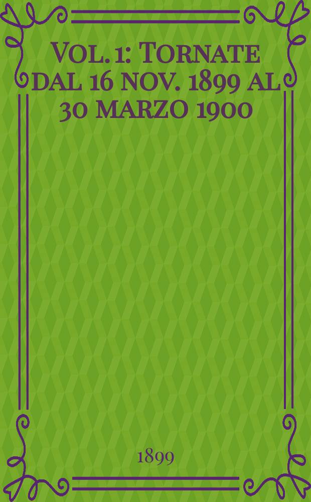 Vol. 1 : Tornate dal 16 nov. 1899 al 30 marzo 1900