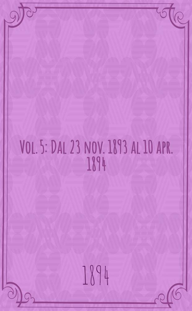Vol. 5 : Dal 23 nov. 1893 al 10 apr. 1894