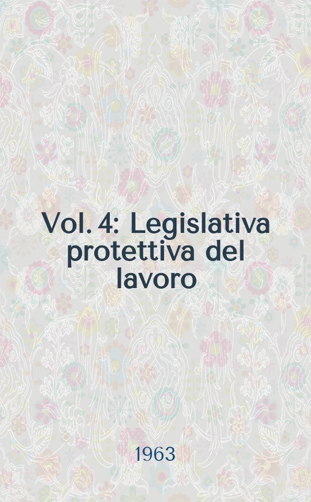 Vol. 4 : Legislativa protettiva del lavoro