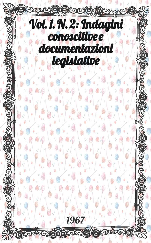 [Vol. 1]. N. 2 : Indagini conoscitive e documentazioni legislative
