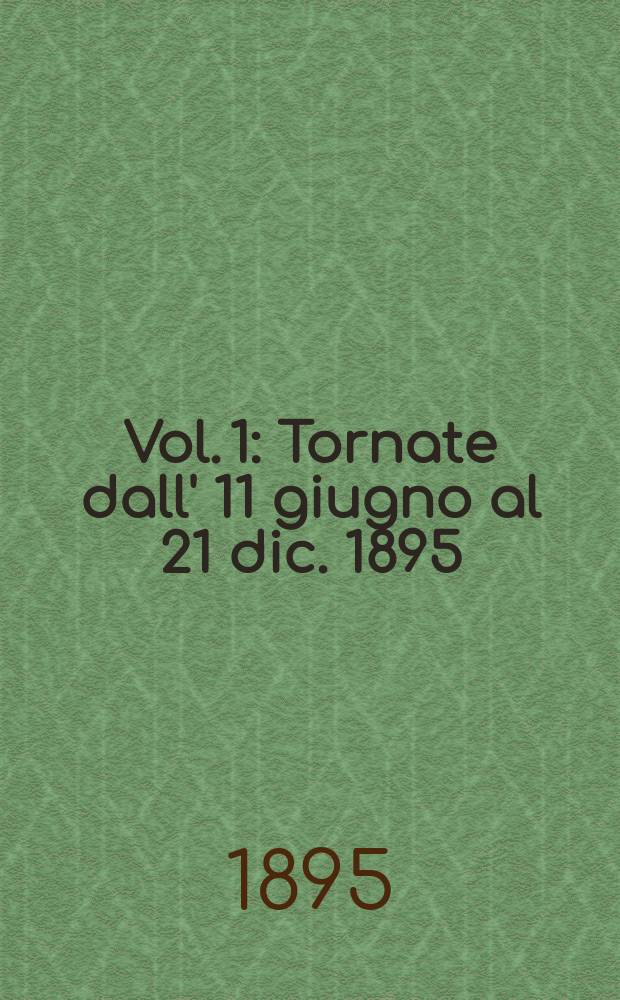 Vol. 1 : [Tornate dall' 11 giugno al 21 dic. 1895]