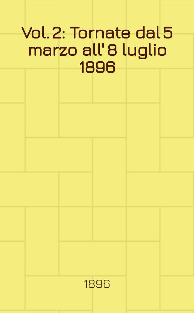 [Vol. 2] : [Tornate dal 5 marzo all' 8 luglio 1896]