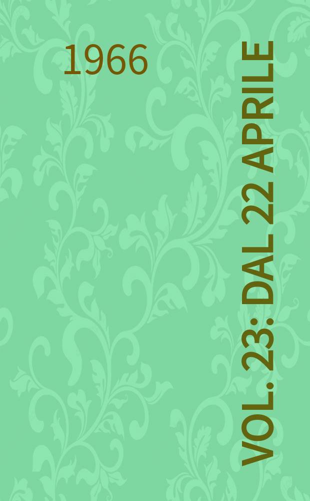 Vol. 23 : Dal 22 aprile (445) al 18 maggio 1966 (462)