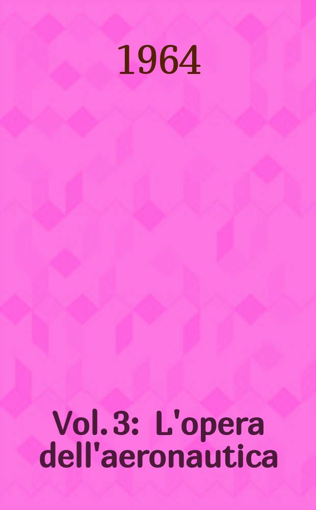 Vol. 3 : L'opera dell'aeronautica