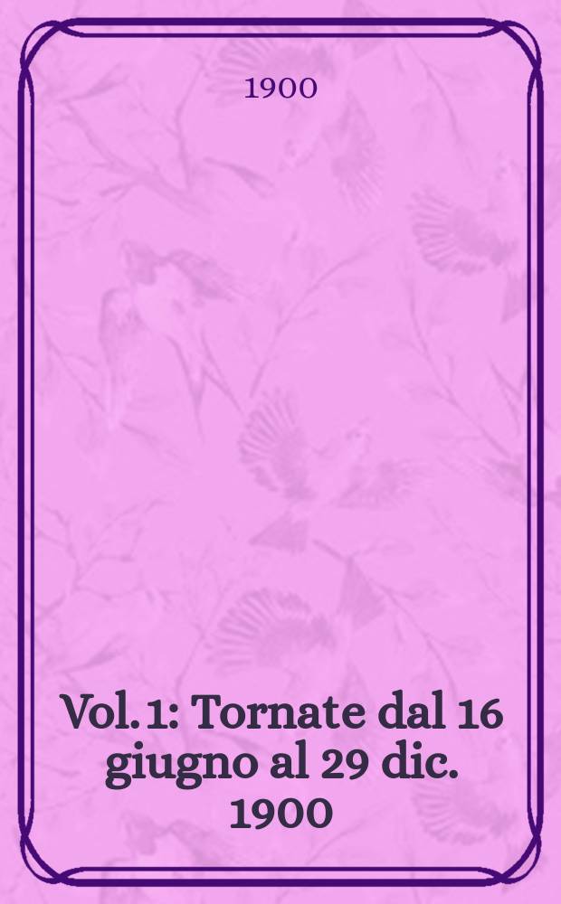 Vol. 1 : Tornate dal 16 giugno al 29 dic. 1900