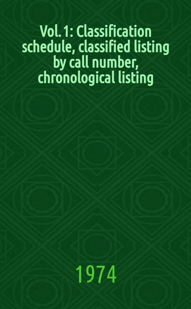 Vol. 1 : Classification schedule, classified listing by call number, chronological listing