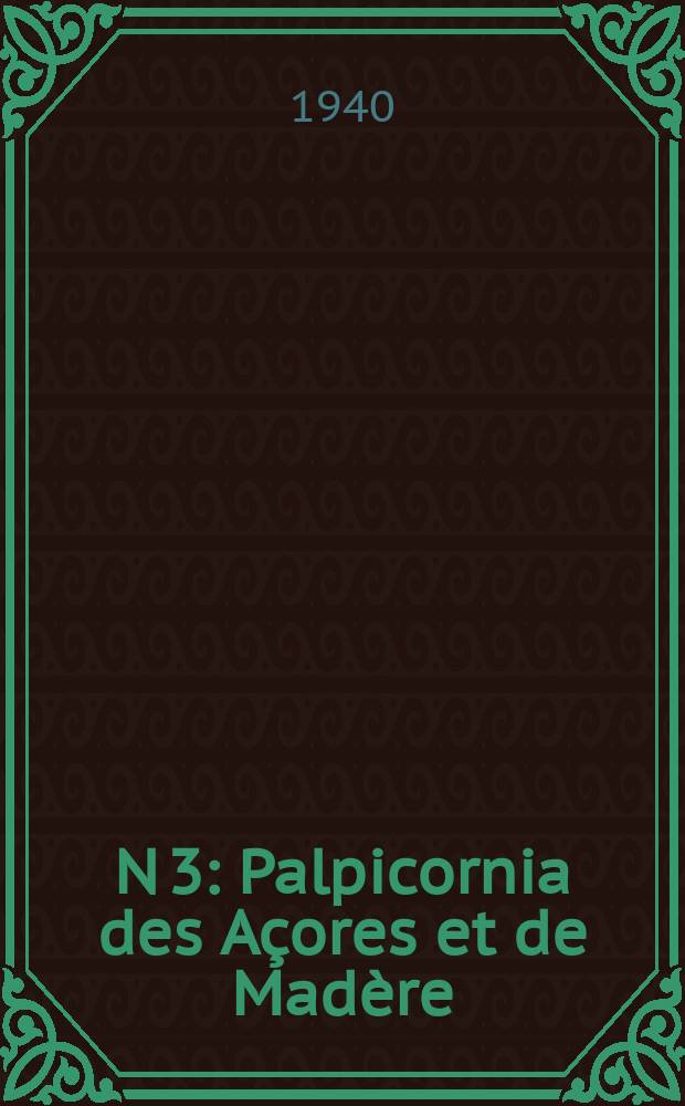 N 3 : Palpicornia des A&ccedil;ores et de Mad&egrave;re