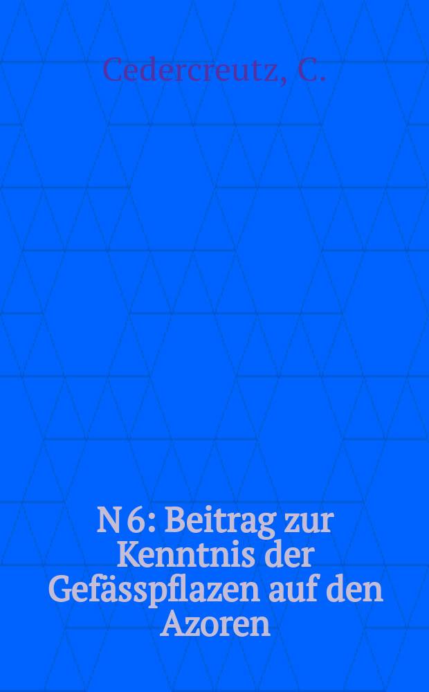 N 6 : Beitrag zur Kenntnis der Gefässpflazen auf den Azoren