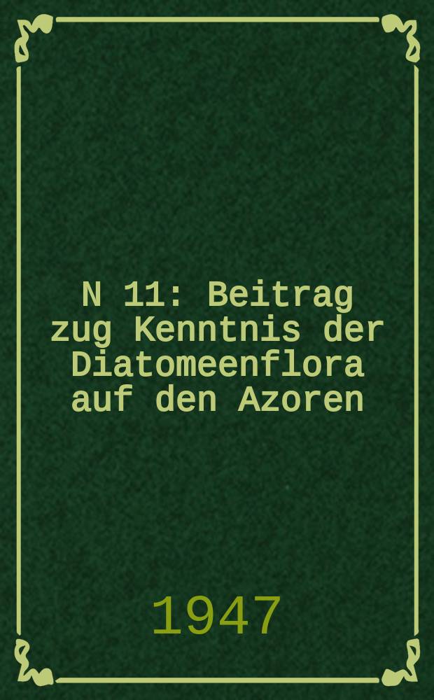 N 11 : Beitrag zug Kenntnis der Diatomeenflora auf den Azoren