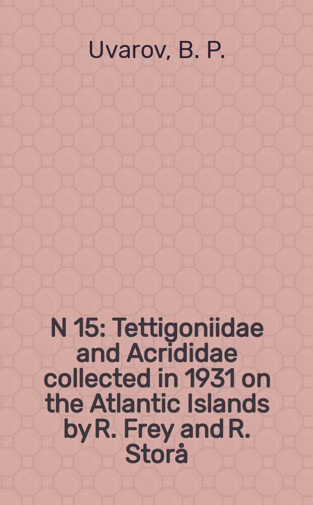 N 15 : Tettigoniidae and Acrididae collected in 1931 on the Atlantic Islands by R. Frey and R. Storå