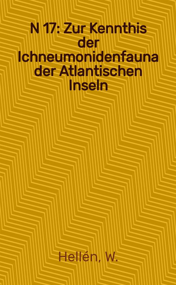N 17 : Zur Kennthis der Ichneumonidenfauna der Atlantischen Inseln