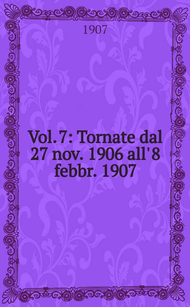 [Vol. 7] : [Tornate dal 27 nov. 1906 all' 8 febbr. 1907]