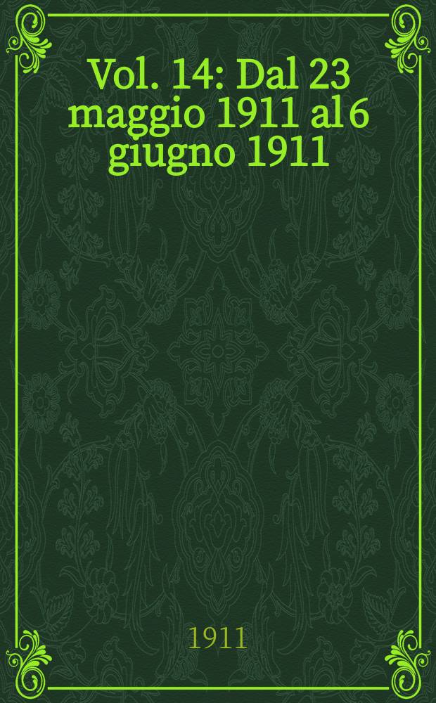 [Vol. 14] : [Dal 23 maggio 1911 al 6 giugno 1911]