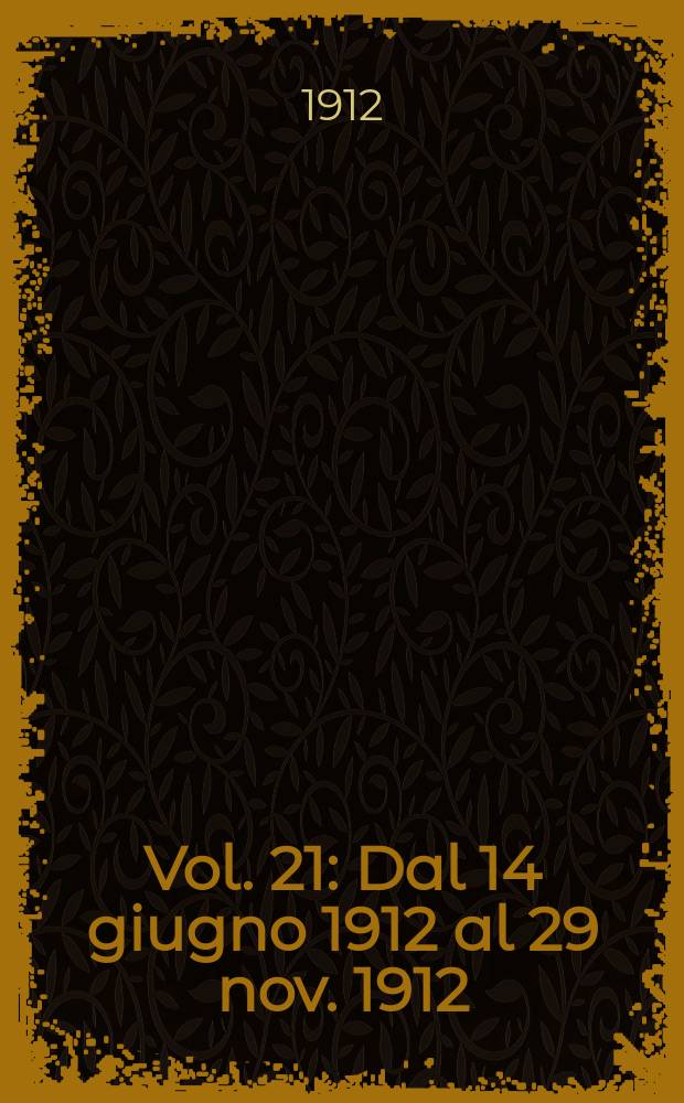 [Vol. 21] : [Dal 14 giugno 1912 al 29 nov. 1912]