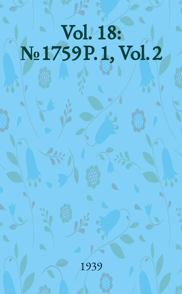 Vol. 18 : № 1759 P. 1, Vol. 2