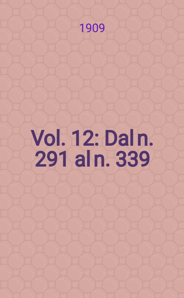 Vol. 12 : Dal n. 291 al n. 339