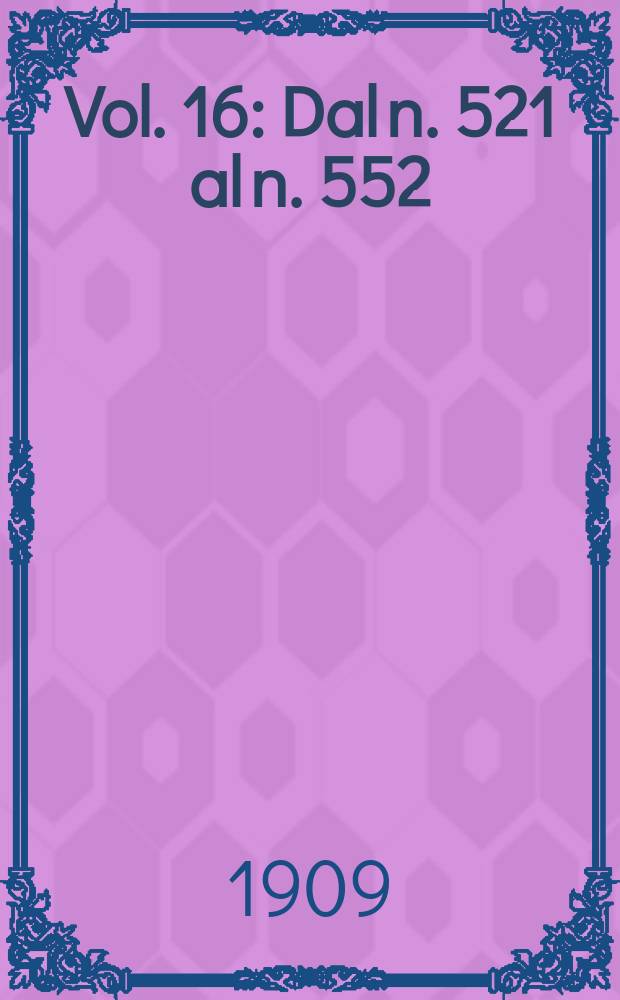Vol. 16 : Dal n. 521 al n. 552