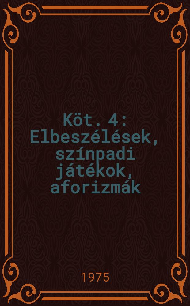 K&ouml;t. 4 : Elbesz&eacute;l&eacute;sek, sz&iacute;npadi j&aacute;t&eacute;kok, aforizm&aacute;k