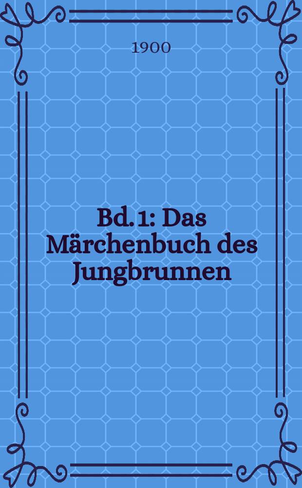 Bd. 1 : Das Märchenbuch des Jungbrunnen