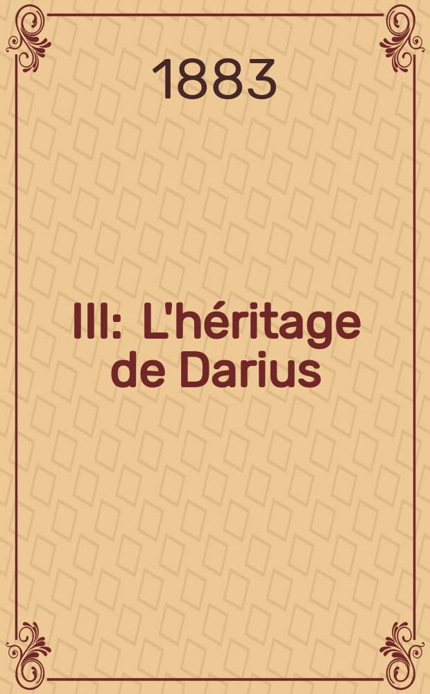 III : L'h&eacute;ritage de Darius