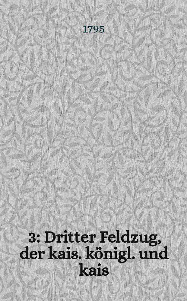 [3] : Dritter Feldzug, der kais. königl. und kais