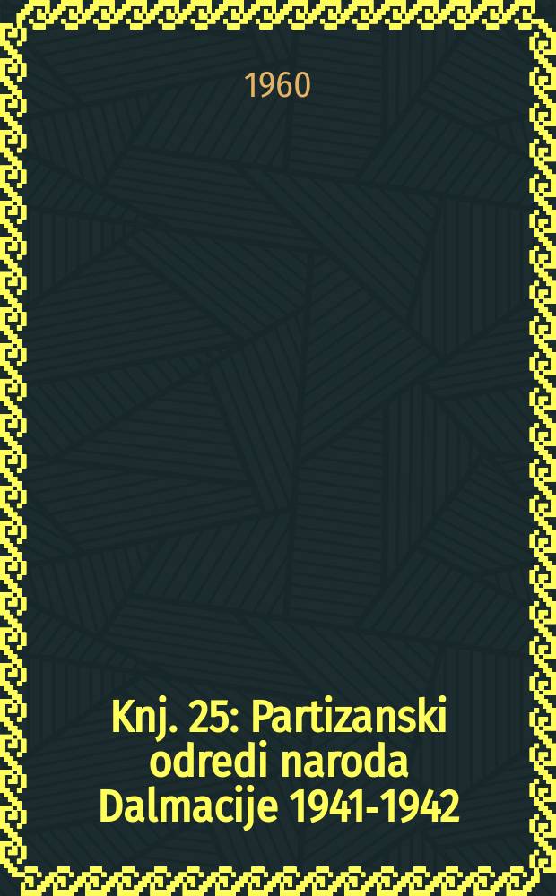Knj. 25 : Partizanski odredi naroda Dalmacije 1941-1942