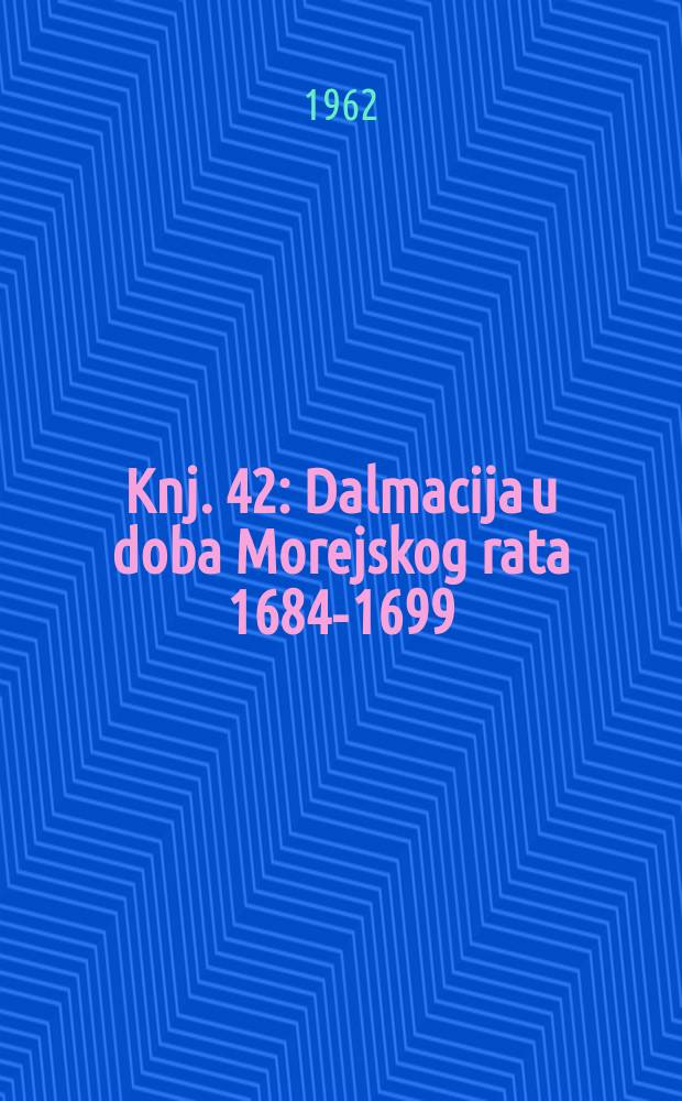 Knj. 42 : Dalmacija u doba Morejskog rata 1684-1699