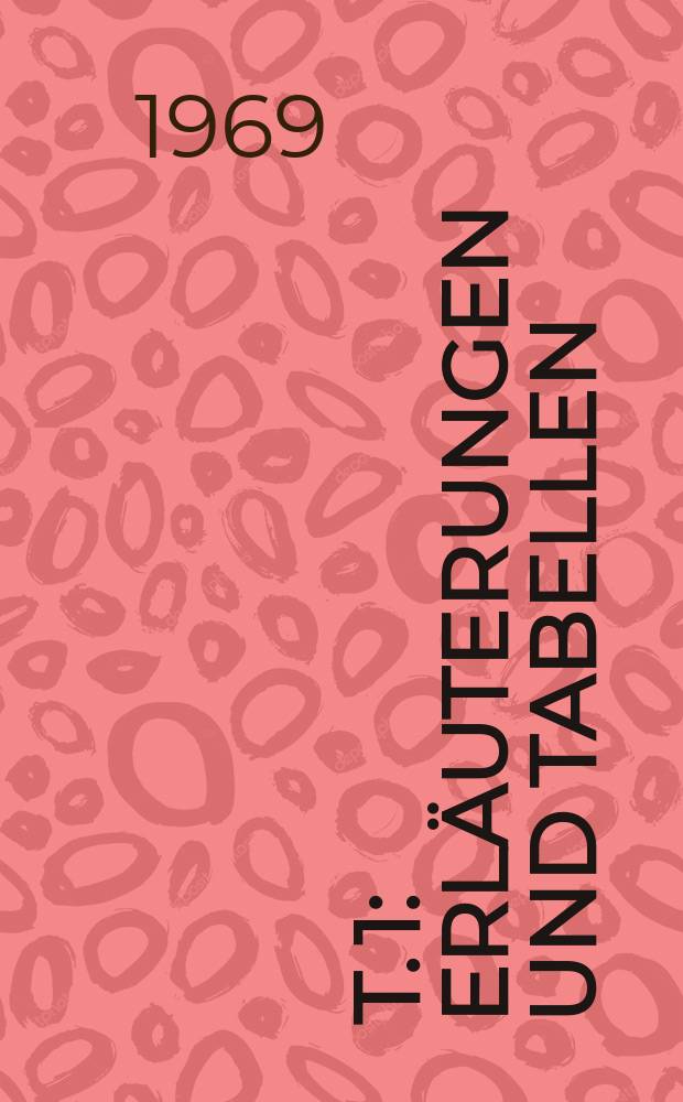 T. 1 : Erläuterungen und Tabellen