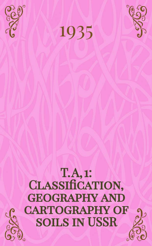 T. A, 1 : Classification, geography and cartography of soils in USSR