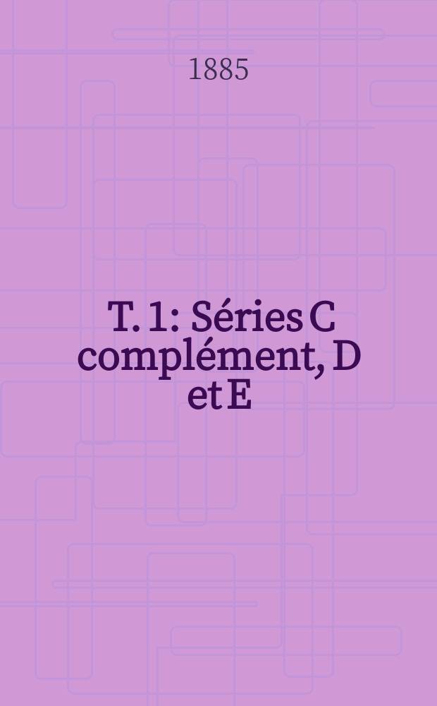 [T. 1] : Séries C complément, D et E