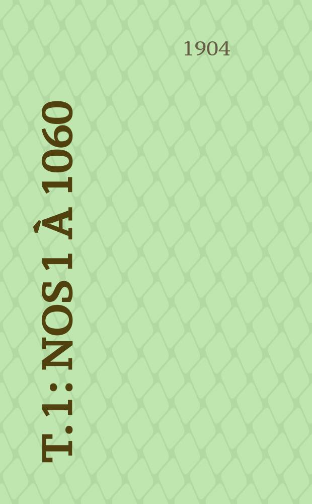[T. 1] : Nos 1 à 1060