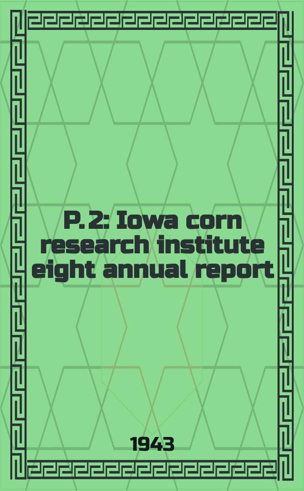 P. 2 : Iowa corn research institute eight annual report