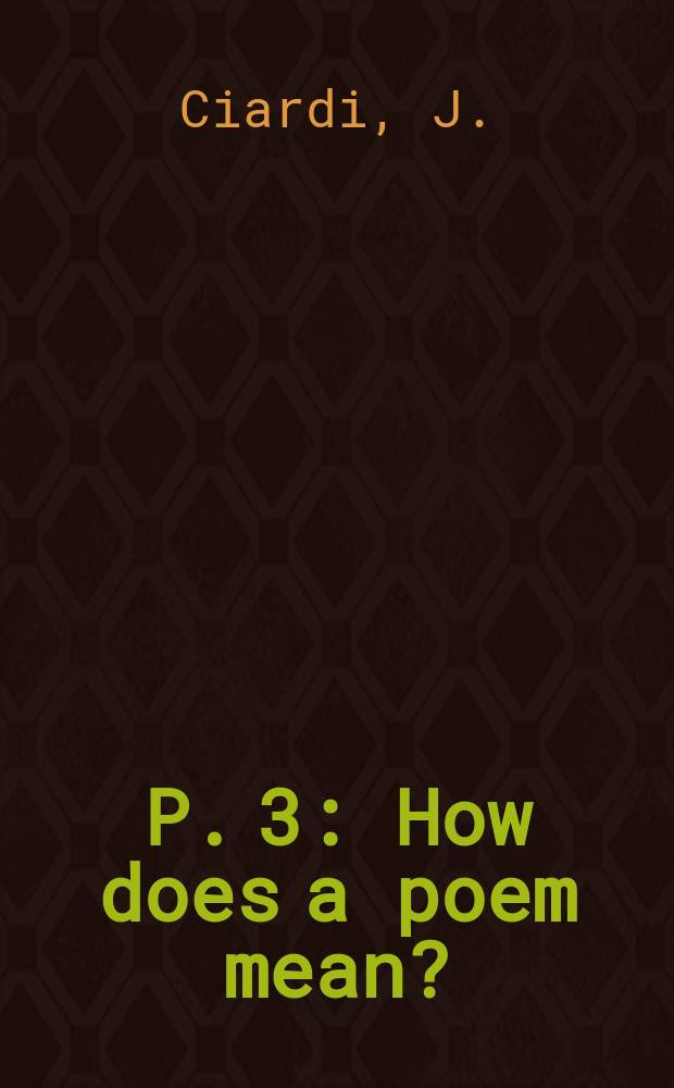 P. 3 : How does a poem mean?
