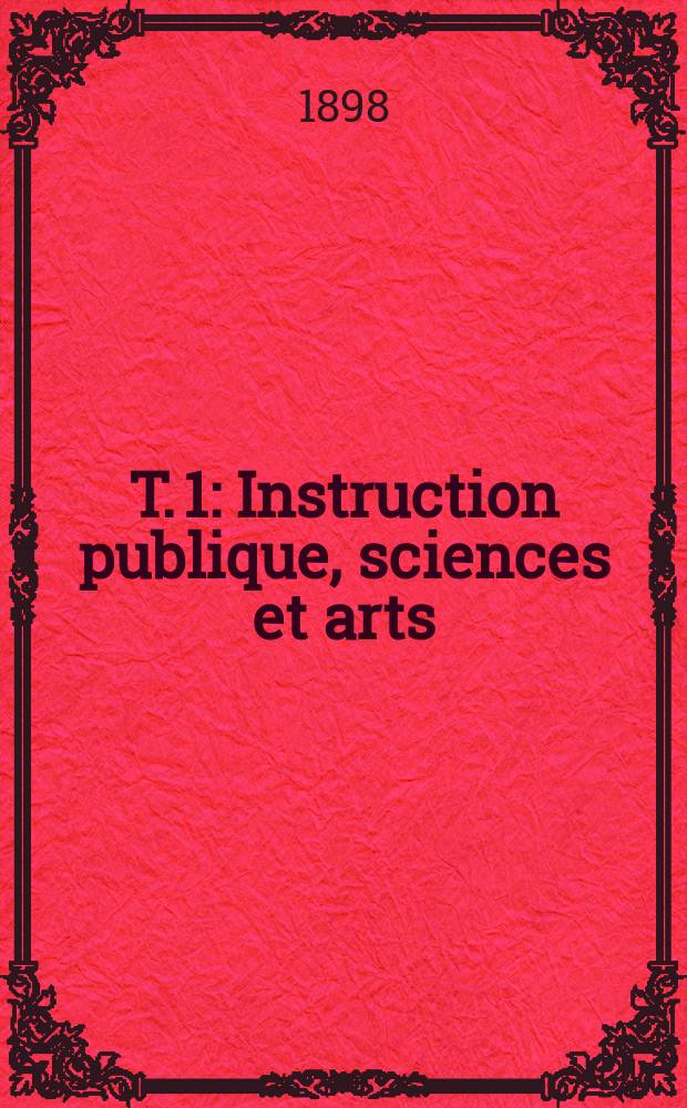 T. 1 : Instruction publique, sciences et arts ; Féodalité, communes, bourgeoisie et familles