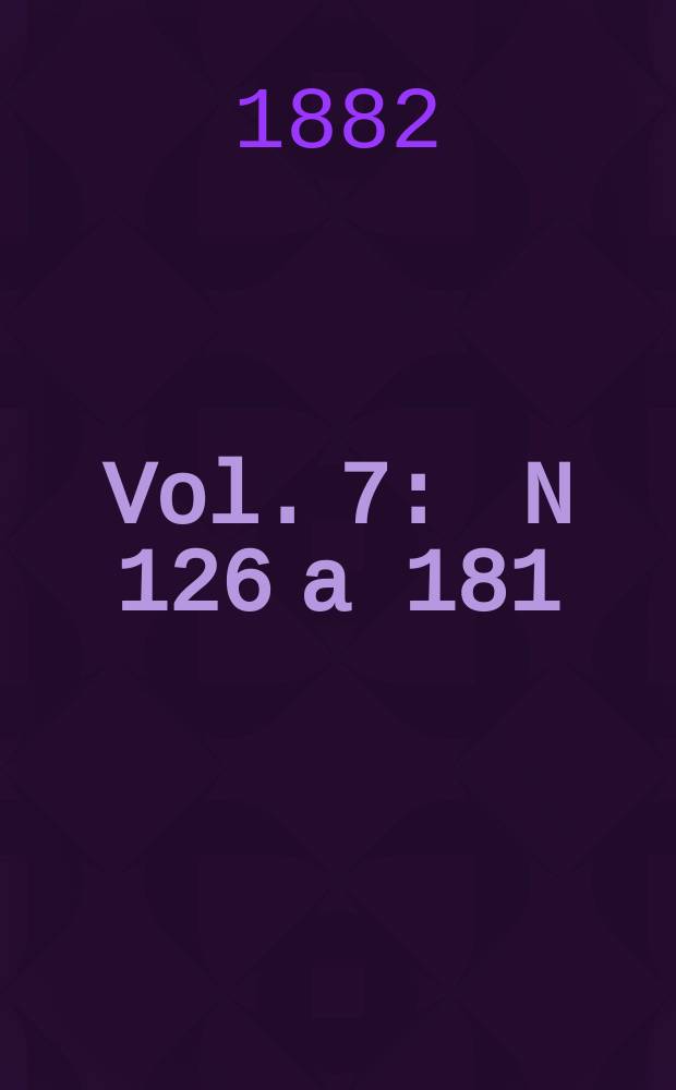 Vol. 7 : N 126 a 181