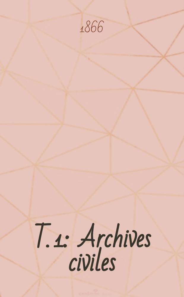 T. 1 : Archives civiles