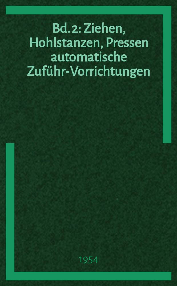 Bd. 2 : Ziehen, Hohlstanzen, Pressen automatische Zuführ-Vorrichtungen