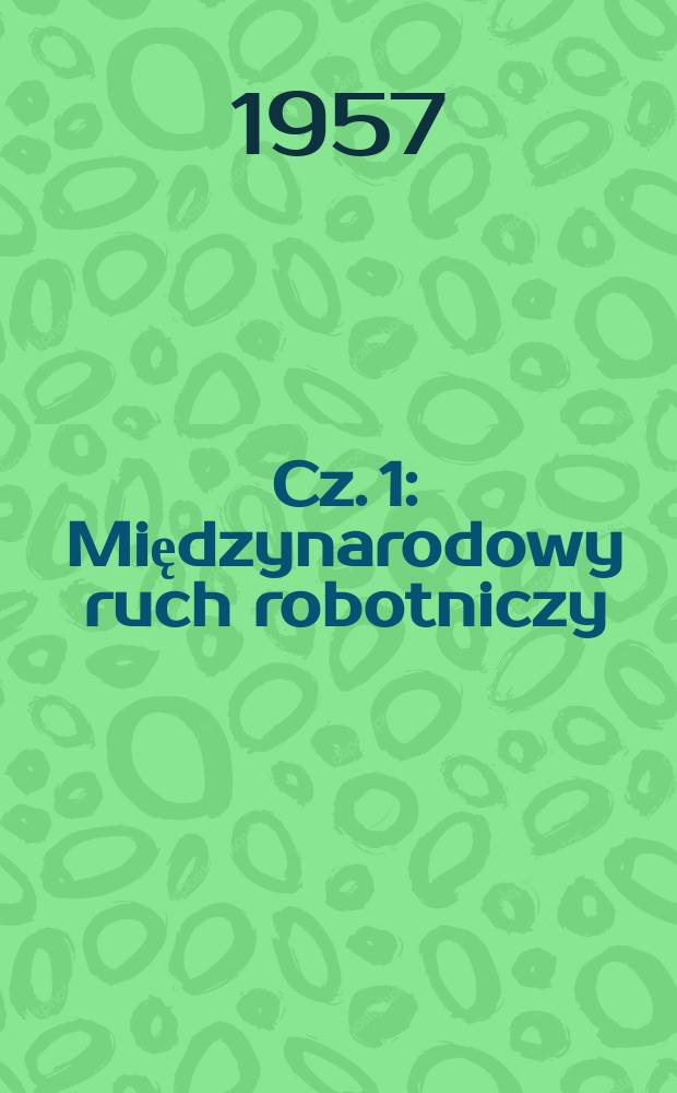Cz. 1 : Międzynarodowy ruch robotniczy