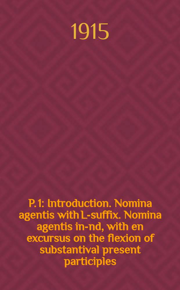 P. 1 : Introduction. Nomina agentis with L-suffix. Nomina agentis in -end, with en excursus on the flexion of substantival present participles