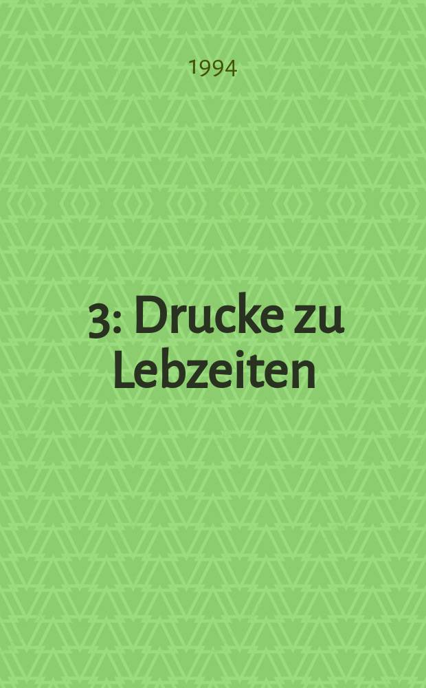 [3] : Drucke zu Lebzeiten