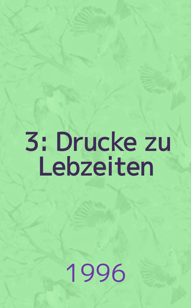 [3] : Drucke zu Lebzeiten