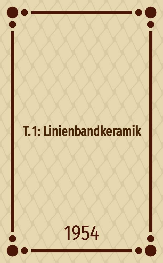 T. 1 : Linienbandkeramik