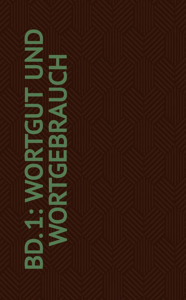 Bd. 1 : Wortgut und Wortgebrauch