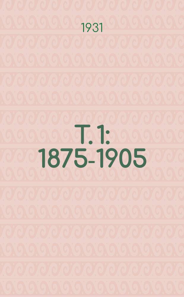 T. 1 : 1875-1905