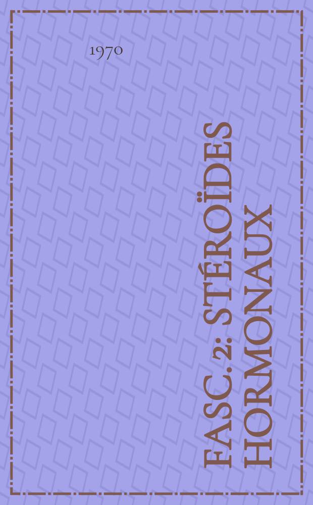 Fasc. 2 : Stéroïdes hormonaux