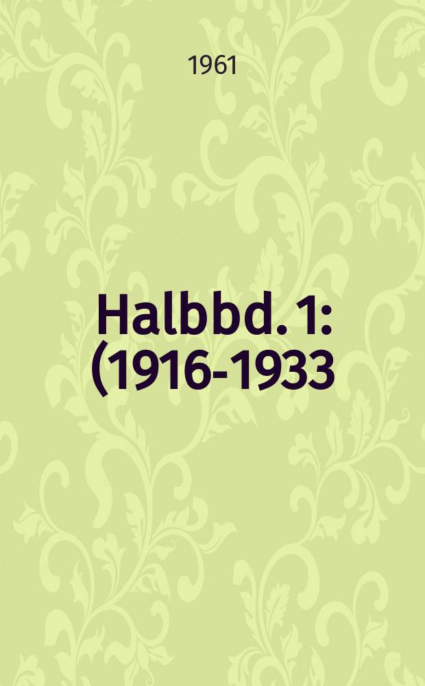 Halbbd. 1 : (1916-1933)