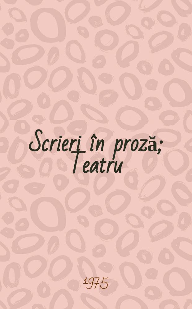 3 : Scrieri în proză ; Teatru