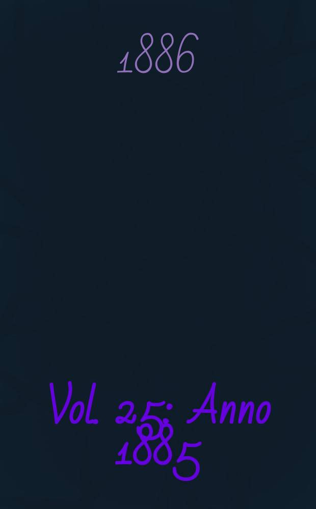Vol. 25 : Anno 1885