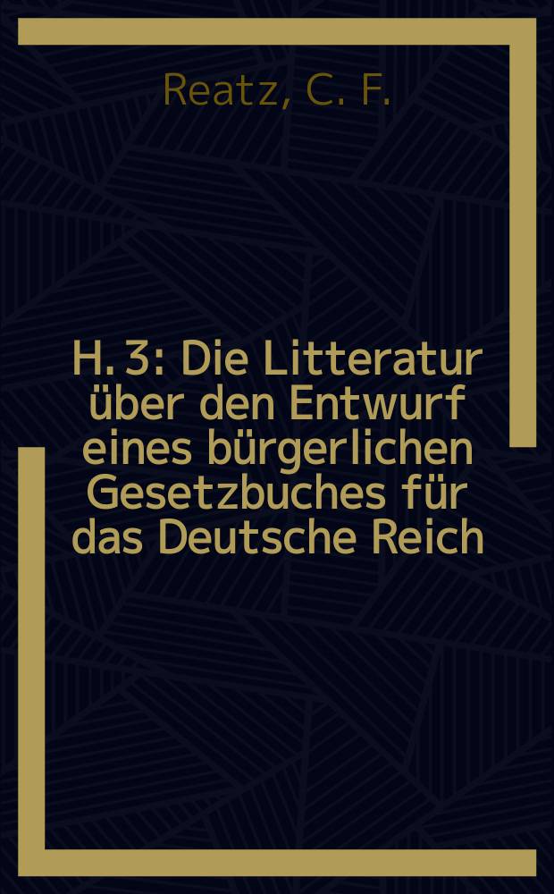 H. 3 : Die Litteratur über den Entwurf eines bürgerlichen Gesetzbuches für das Deutsche Reich