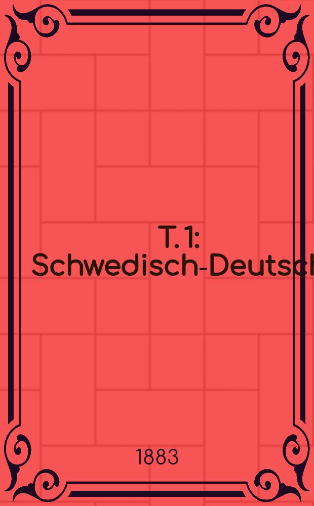 T. 1 : Schwedisch-Deutsch